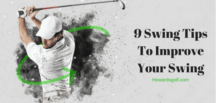 Article give 9 swing tips to improve your golf swing with tips like how to do a shoulder turn in golf swing or what to do with the back of hand when starting the swing.