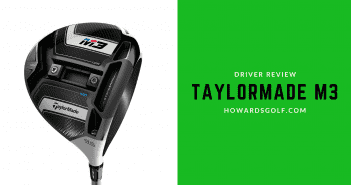 2018 TaylorMade M3 Driver Review: Get the Best One For Your Game! Feature image of the Howard's Golf TaylorMade M3 Driver review