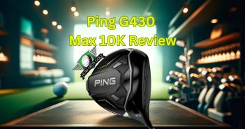 Ping G430 Max 10K Review Feature Photo